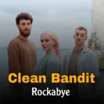 دانلود موزیک Rockabye ازClean Bandit