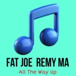 دانلود آهنگ All The Way Up ازFat Joe & Remy Ma