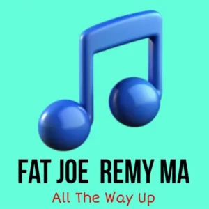 دانلود آهنگ All The Way Up ازFat Joe & Remy Ma