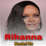 دانلود آهنگ Needed Me ازRihanna