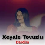دانلود آهنگ Derdim ازXeyale Tovuzlu