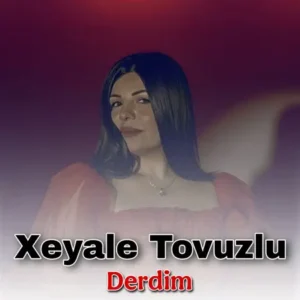 دانلود آهنگ Derdim ازXeyale Tovuzlu