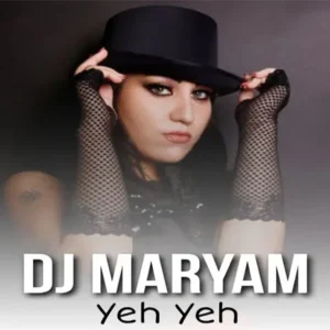 دانلود آهنگ Yeh Yeh از دیجی مریم