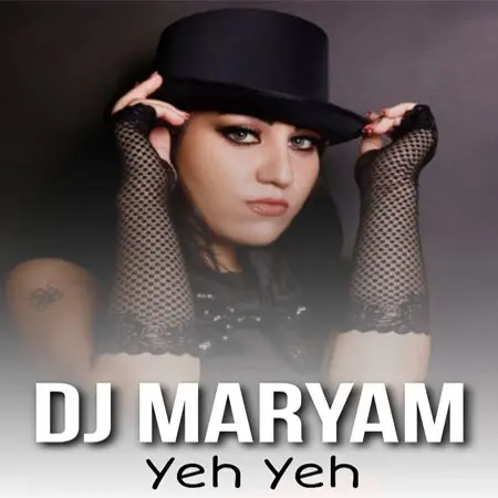 دانلود آهنگ Yeh Yeh از دیجی مریم